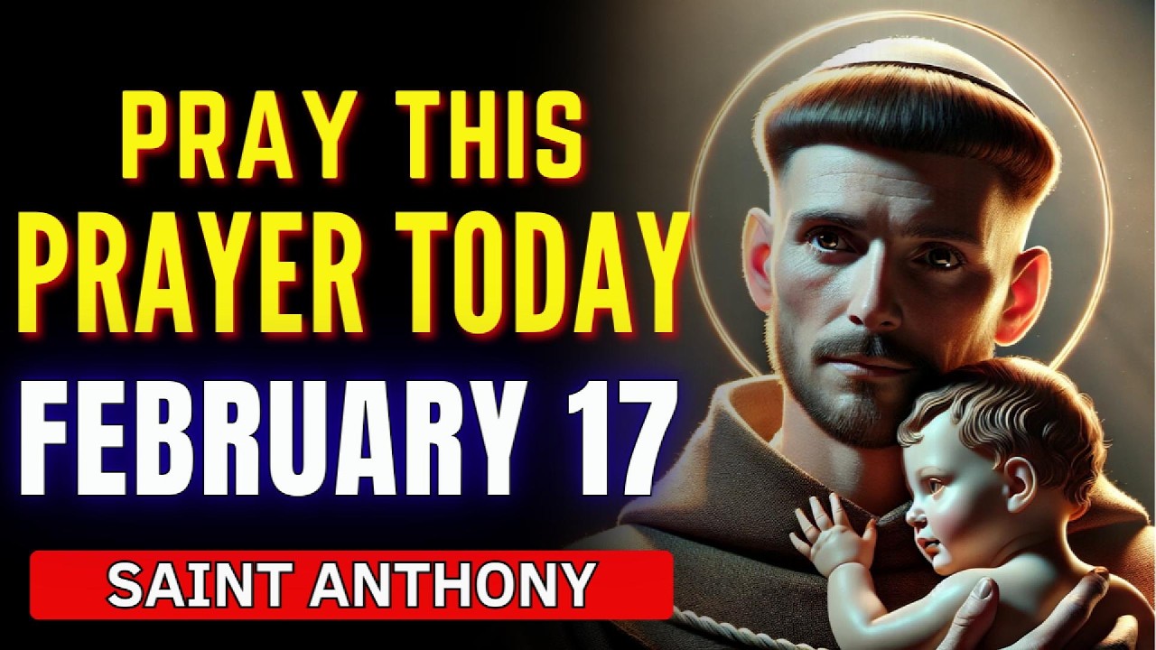 🙏 TODAY FEBRUARY 17, POWERFUL PRAYER to SAINT ANTHONY for URGENT HELP and IMPOSSIBLE BREAKTHROUGHS 🔥