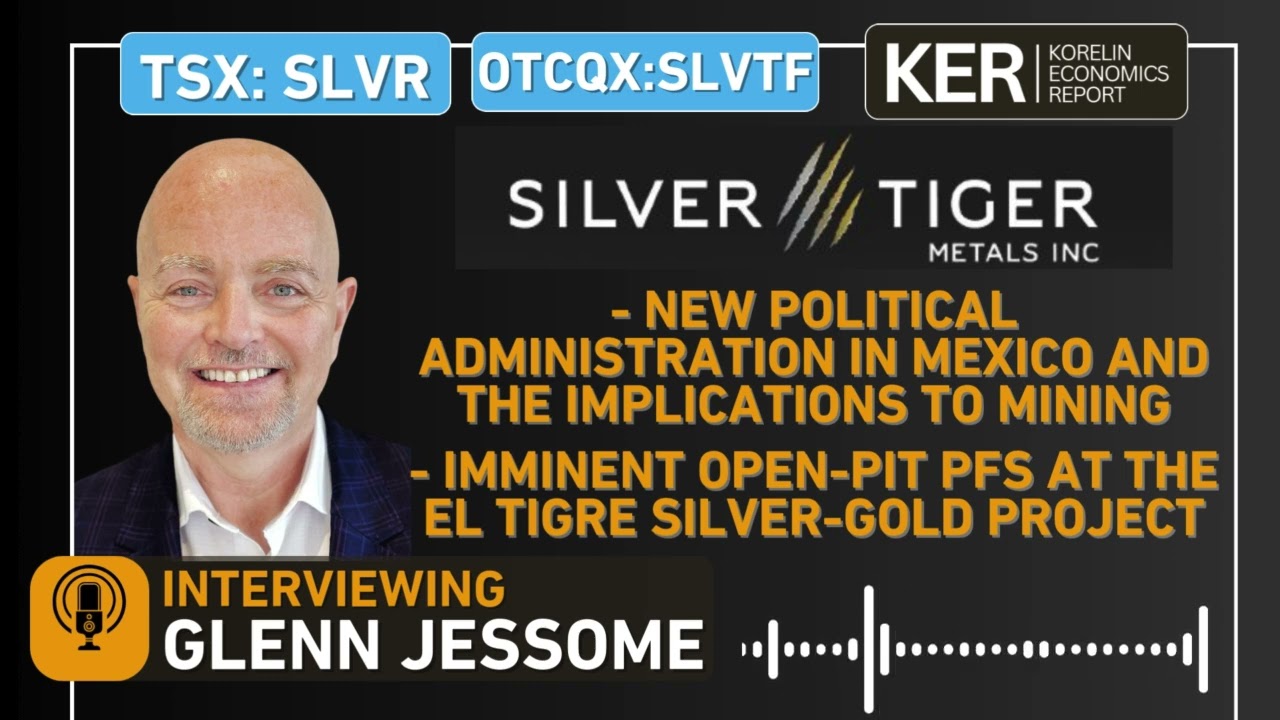 Silver Tiger Metals – Implications Of New Administration In Mexico, Imminent PFS At El Tigre Project