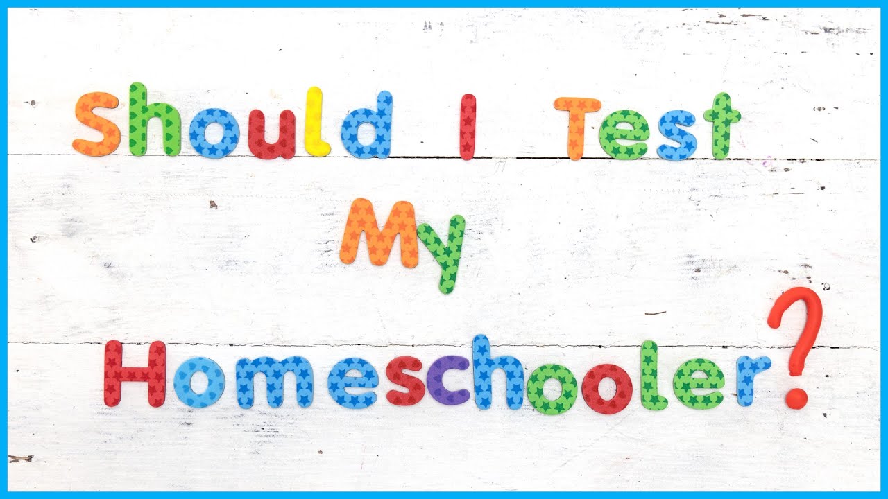 Should I Test My Homeschooler?