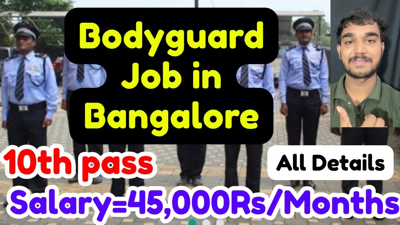 Bodyguard job in Bangalore,Salary,Requirements,Apply Process,and More