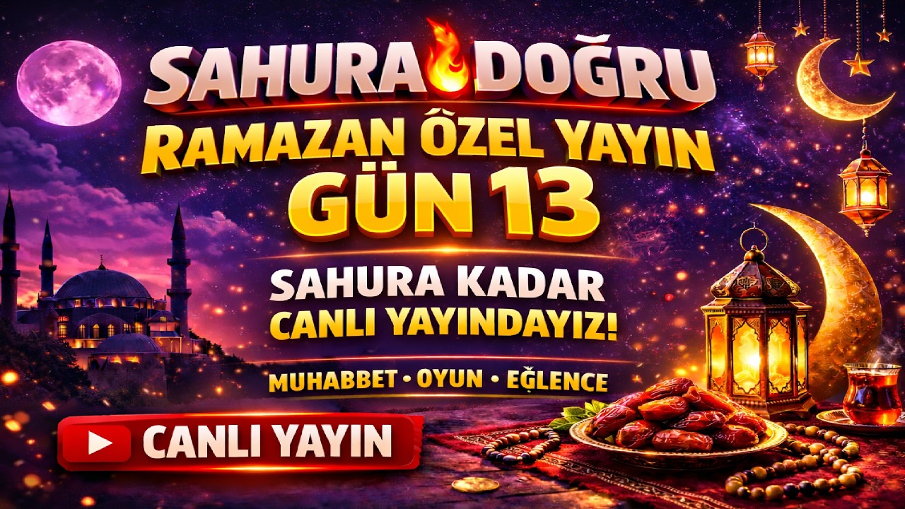SAHURA DOĞRU 🔥 RAMAZAN ÖZEL YAYIN | GÜN 13 🌙