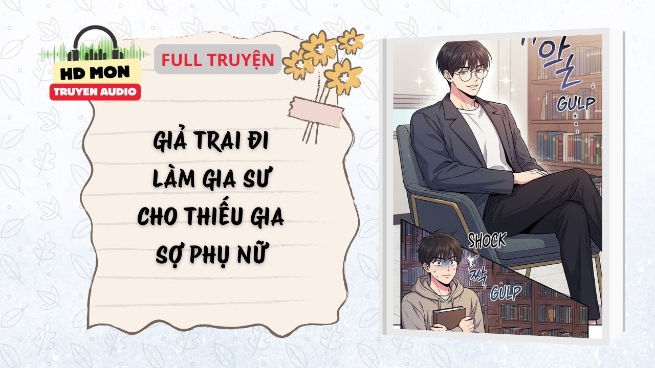 [Full Audio]Giả trai đi làm gia sư cho thiếu gia sợ phụ nữ| HD Mon Truyện Audio