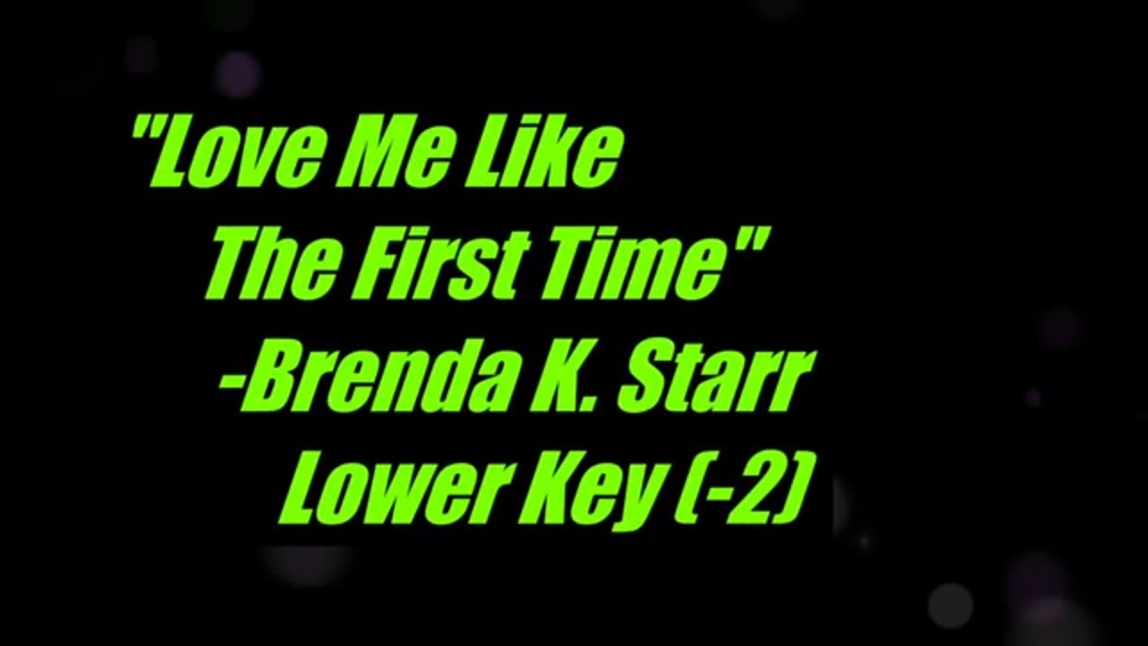 Love Me Like The First Time by Brenda K Starr Lower Key (Whole Step) Karaoke