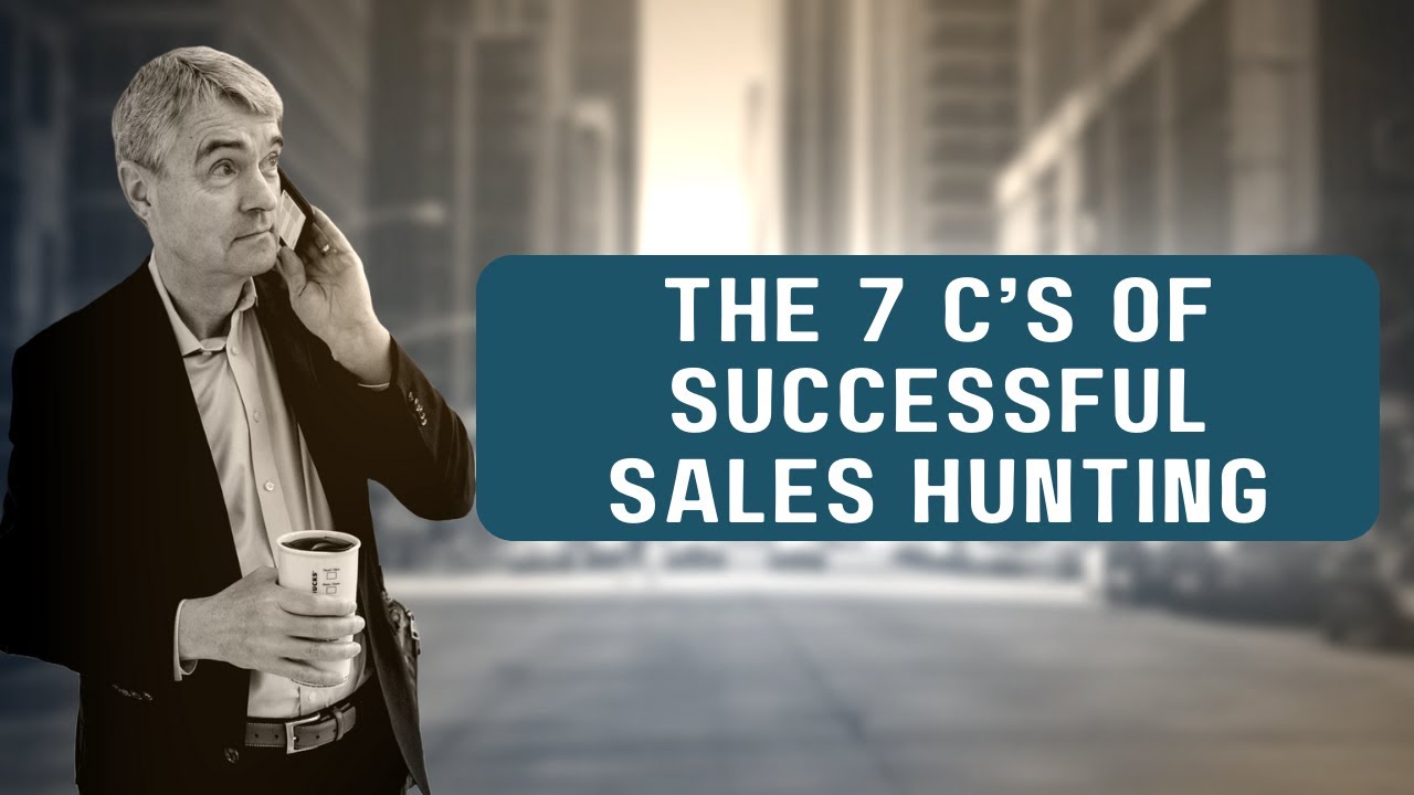The 7 C's of Successful Sales Hunting