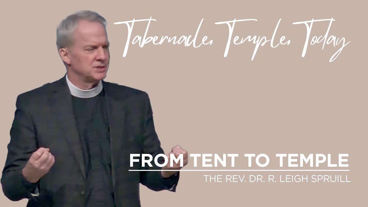 From Tent to Temple | The Rev. Dr. R. Leigh Spruill