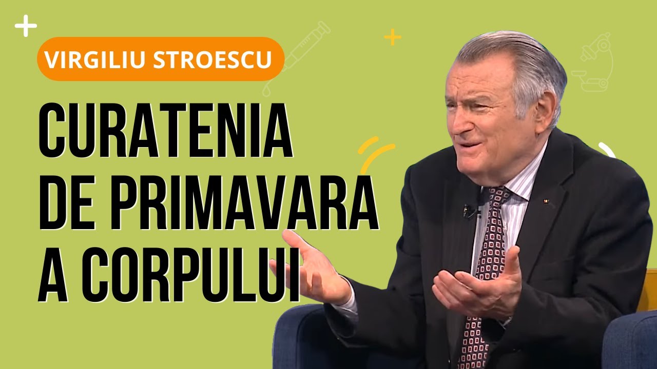 dr. Virgiliu Stroescu | CURĂȚENIA DE PRIMĂVARĂ A CORPULUI