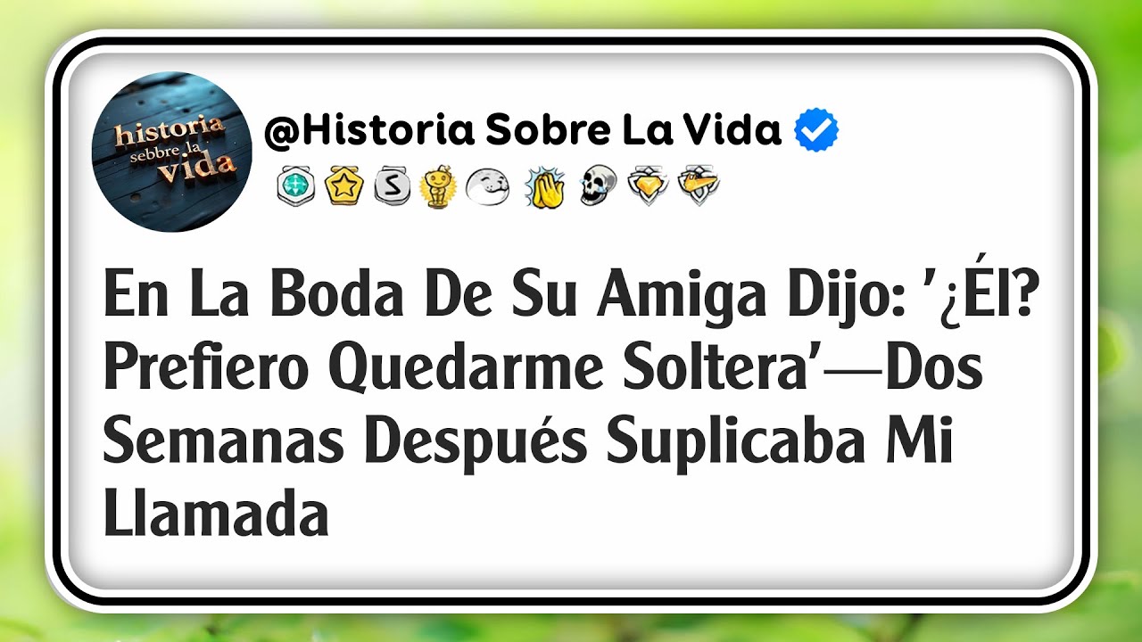 En La Boda De Su Amiga Dijo: '¿Él? Prefiero Quedarme Soltera'—Dos Semanas Después Suplicaba Mi...