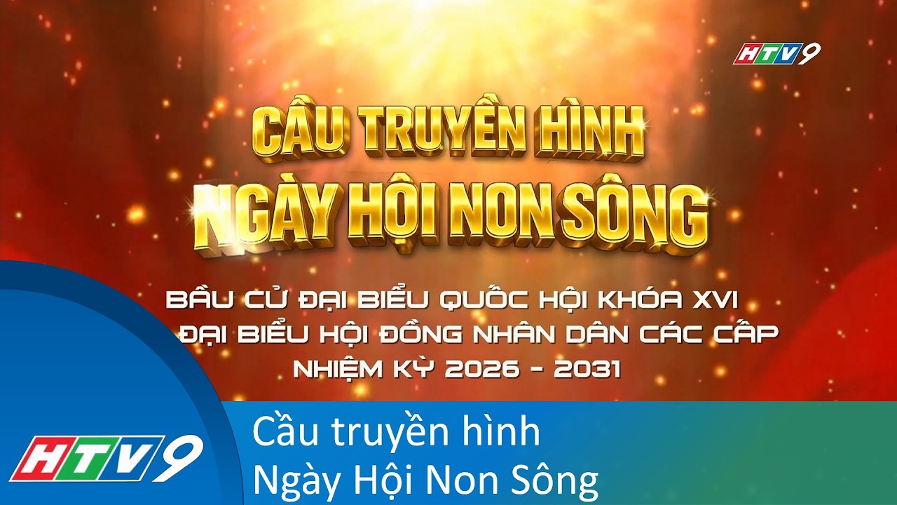 HTV9 - Mở đầu Cầu Truyền Hình Ngày Hội Non Sông(15/3/2026)