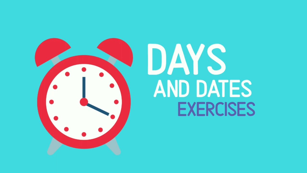 DAYS AND DATES EXERCISES - English Now