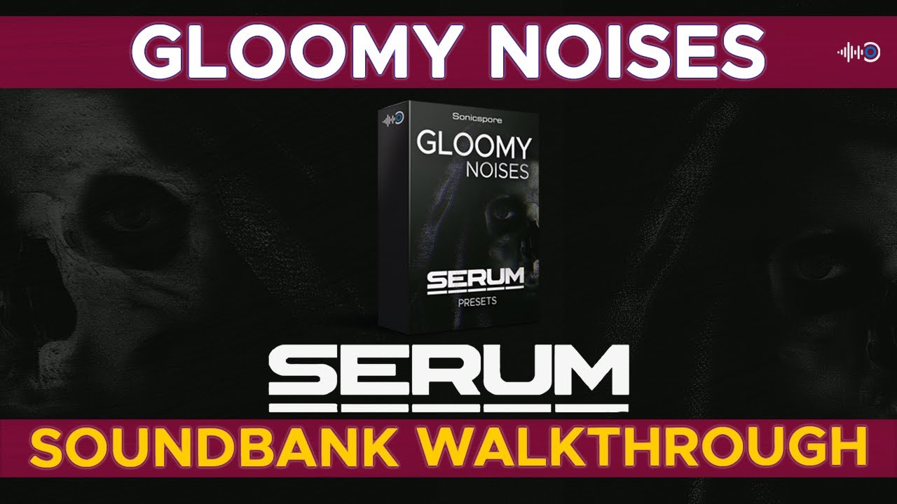 Dark Ambient Xfer serum  presets - Gloomy Noises -  Soundbank Walkthrough