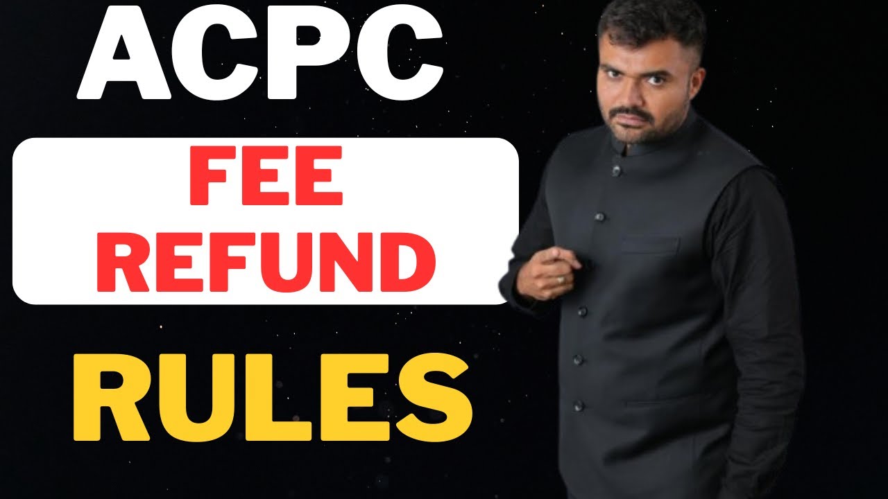 FEES REFUND RULES - ACPC - MOST IMPORTANT