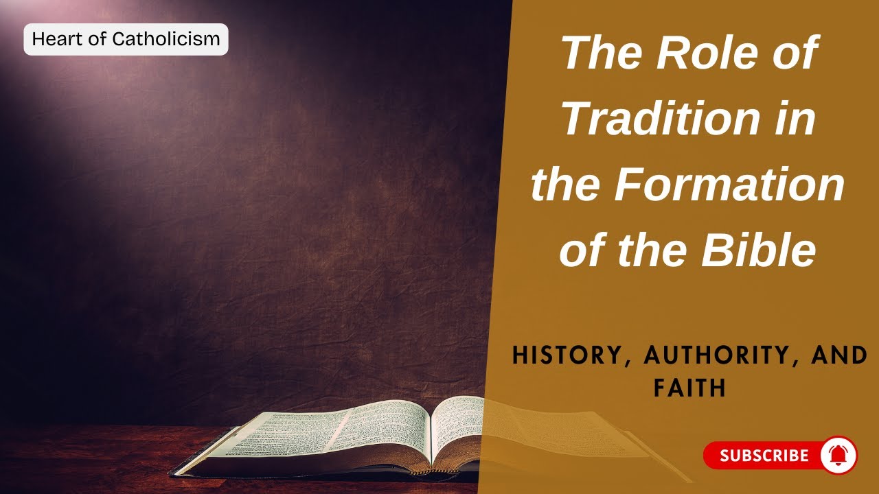 Catholicism 72: The Role of Tradition in the Formation of the Bible - History, Authority, and Faith