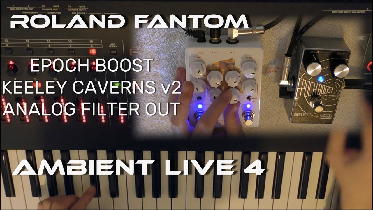 Roland Fantom 6 Ambient Live 4 (Epoch boost + Keeley Caverns v2)