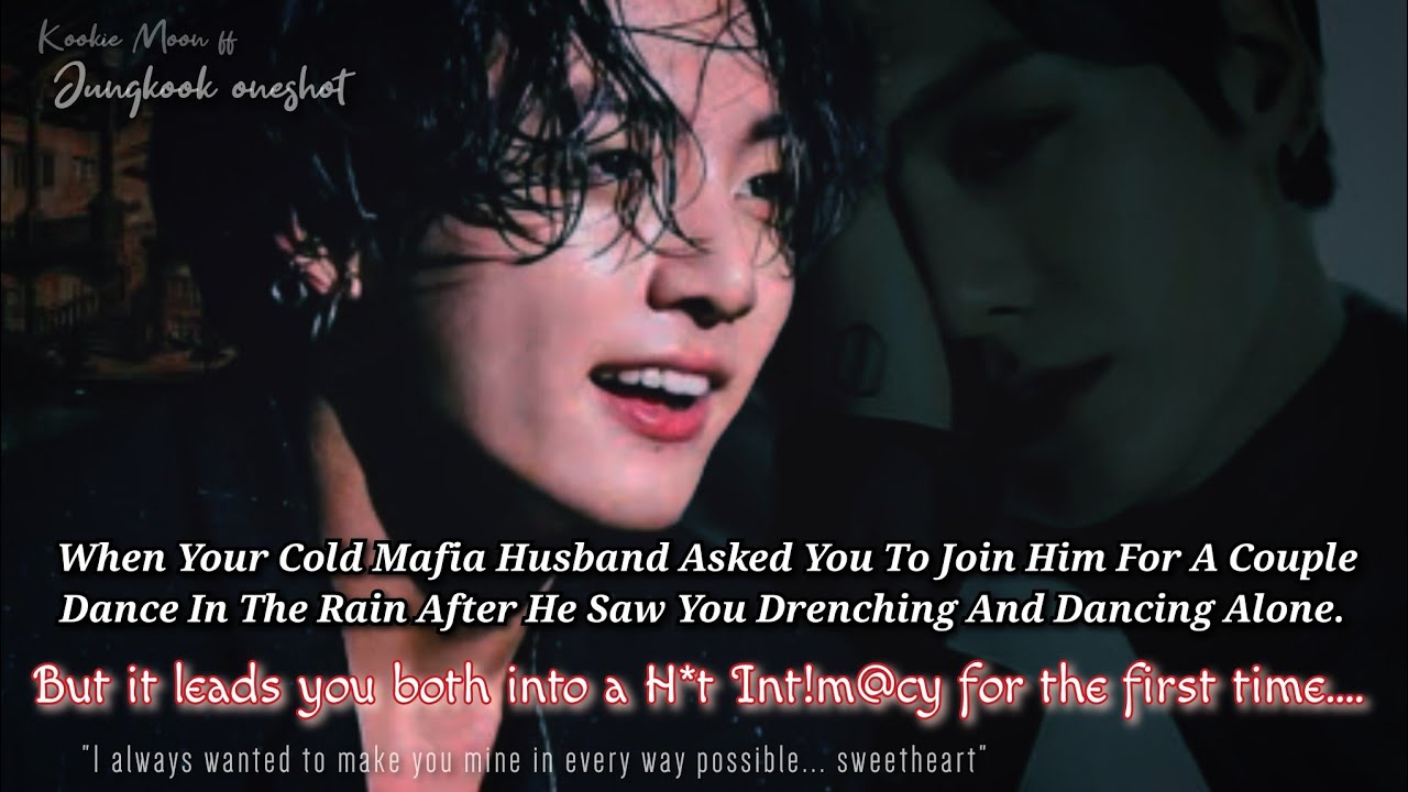 Jungkook ff | When Your Cold Arrange Mafia Husband Asked You To Join Him For A Couple Dance In Rain.