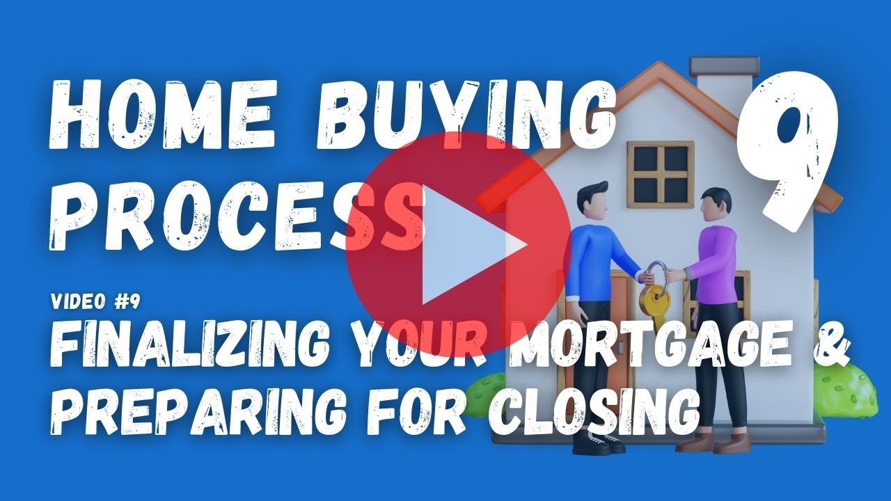 8 Finalizing your mortgage and preparing for closing