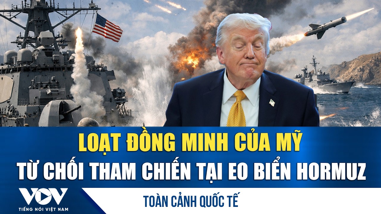 Toàn cảnh quốc tế sáng 18/3: Loạt đồng minh của Mỹ từ chối tham chiến tại eo biển Hormuz