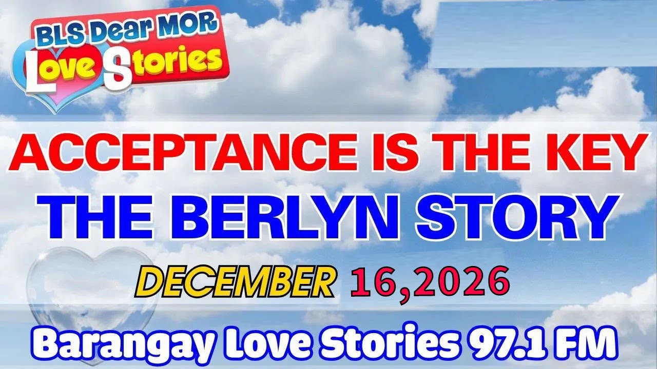 BARANGAY LOVE STORIES _ ACCEPTANCE IS THE KEY - THE BERLYN STORY _ Love story 97.1 FM _ DEC 16, 2026