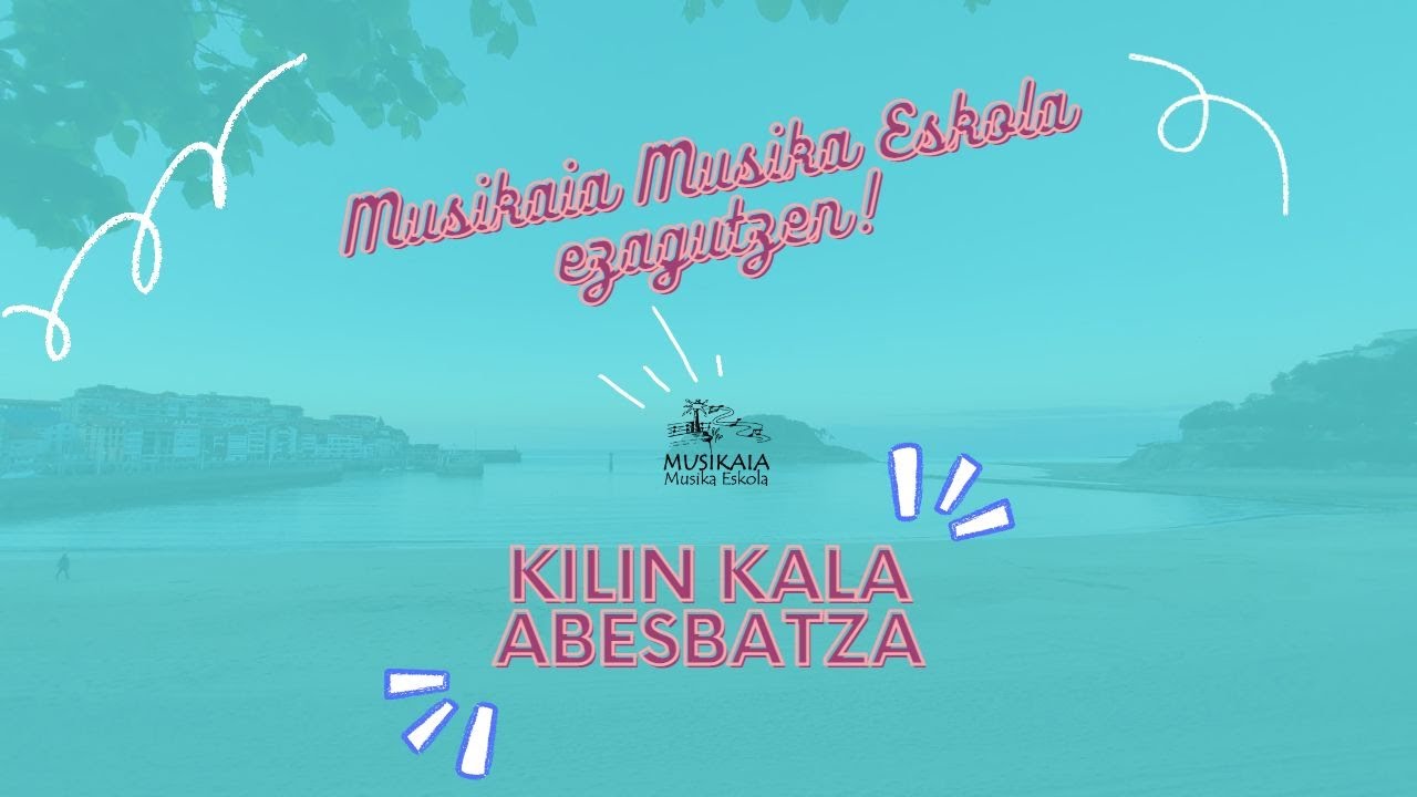 MUSIKAIA MUSIKA ESKOLA EZAGUTZEN - KILIN KALA ABESBATZA