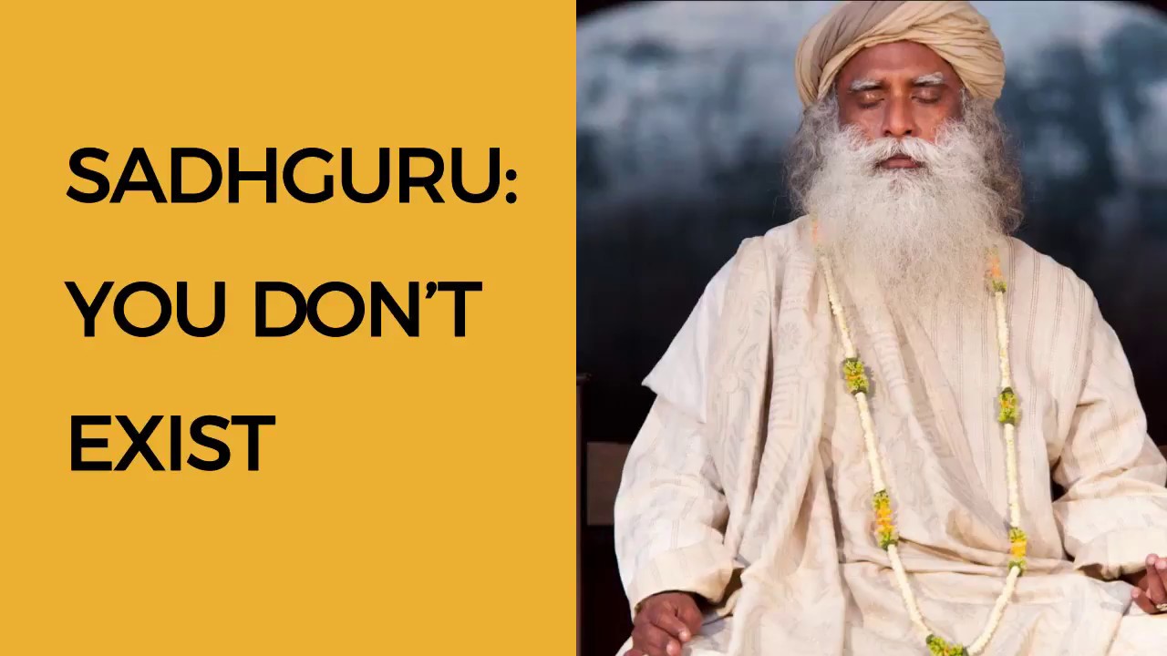 Sadhguru - You Don't Exist..