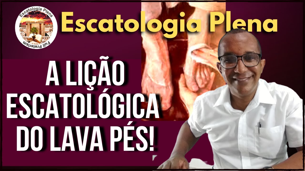 ✅ A Lição Escatológica do Lava Pés!