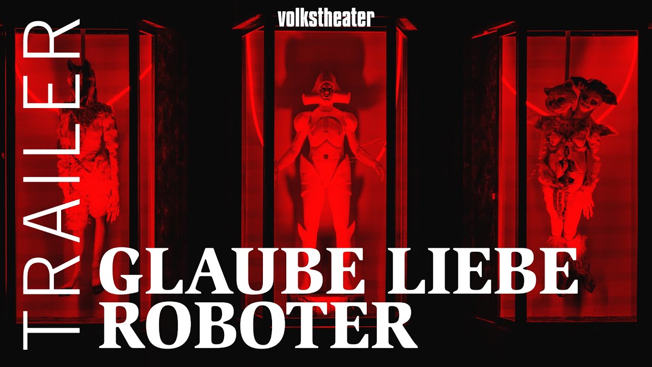GLAUBE LIEBE ROBOTER I von Bonn Park frei nach Ödön von Horváth & Lukas Kristl I Regie: Bonn Park