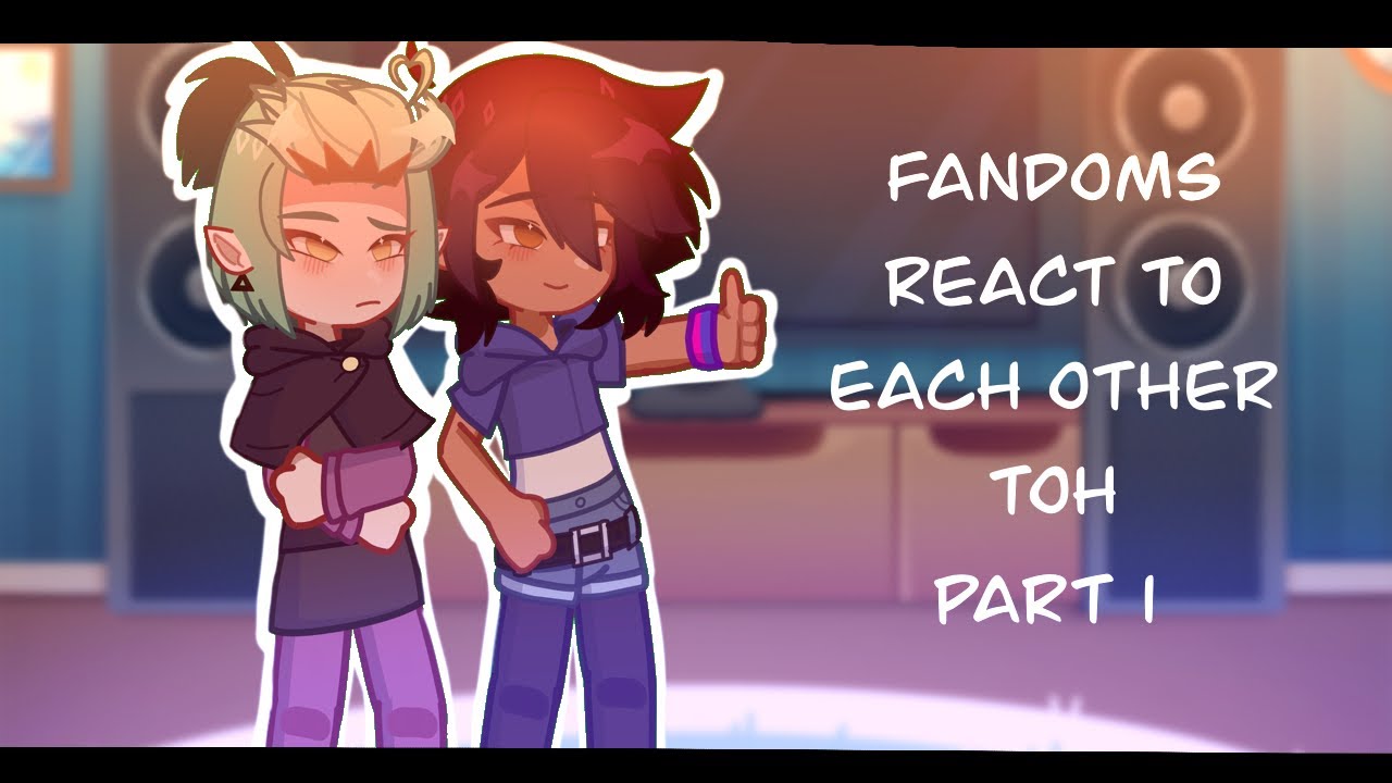 Fandoms React To Each Other [The Owl House(TOH)] Pt.1