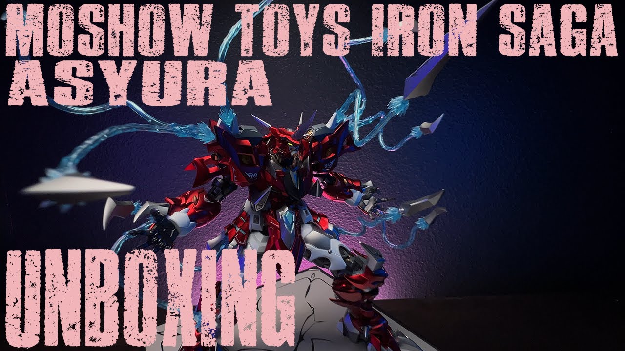 MOSHOW TOYS IRON SAGA ASYURA UNBOXING