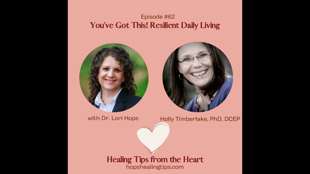 You've Got This! Resilient Daily Living with Holly Timberlake PhD, DCEP and Dr. Lori Hops