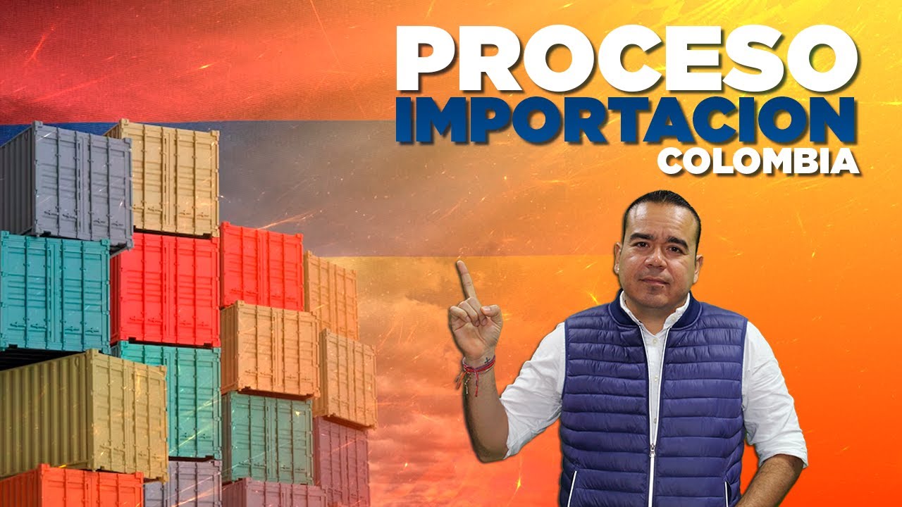 El Proceso de Importación a Colombia Explicado Fácilmente | Comercio Exterior | SG