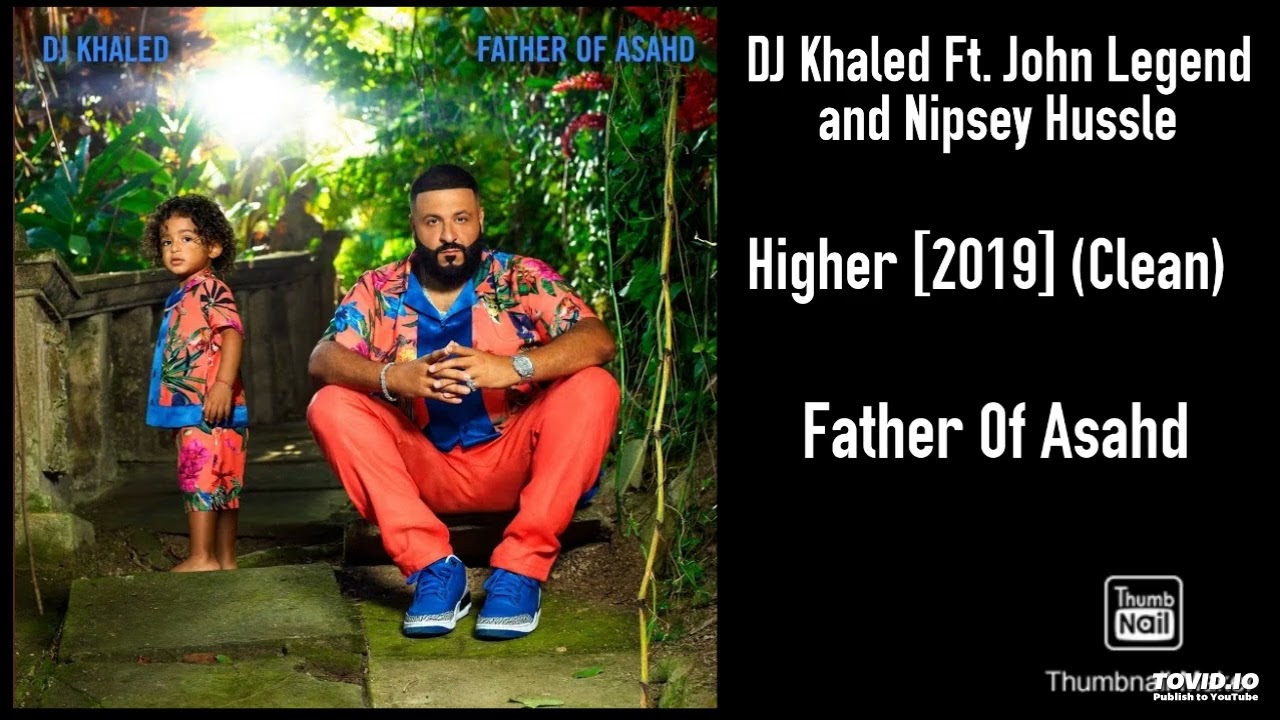 DJ Khaled Ft. John Legend and Nipsey Hussle - Higher [2019] (Clean)
