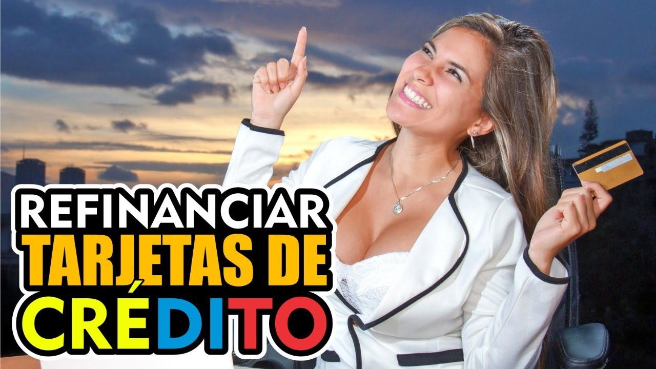 REFINANCIAR TARJETAS DE CREDITO