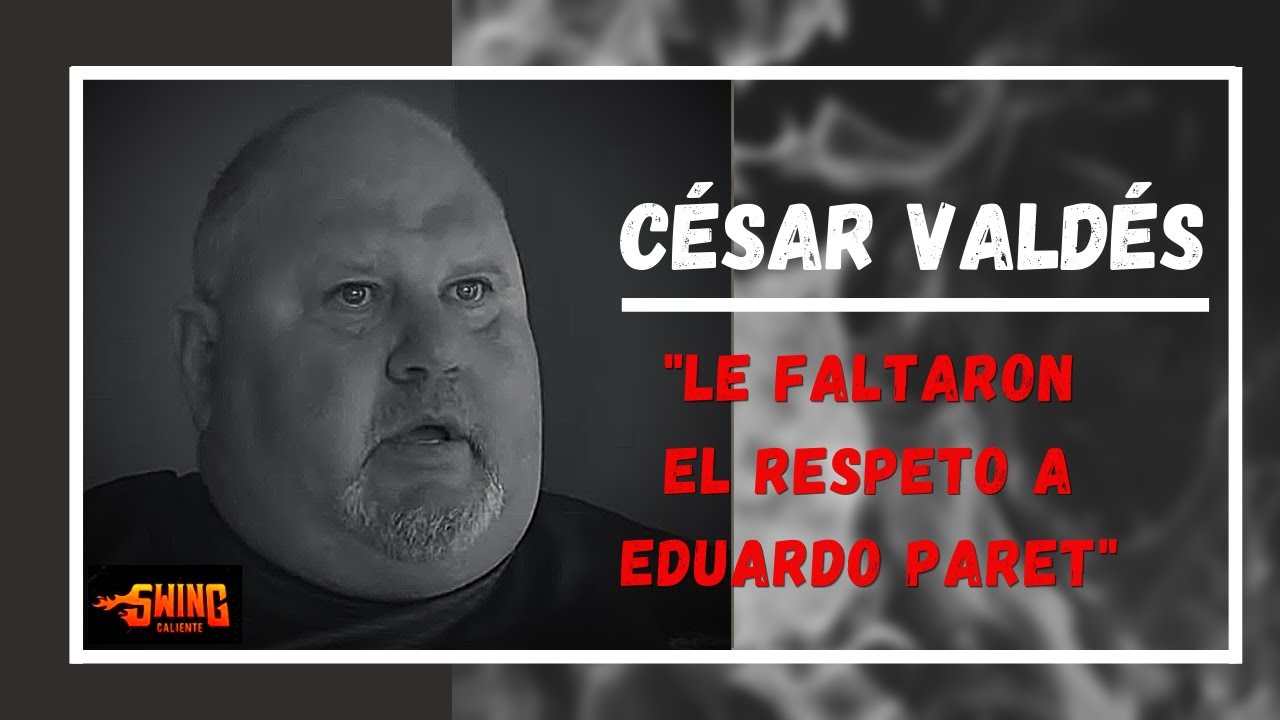 Cesar Valdés: Le faltaron el respeto a Eduardo Paret para poner un manager que es una incógnita