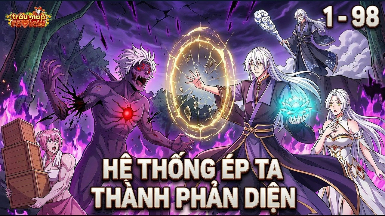 《C1 - 98》Hệ Thống Phản Diện: Ép Main Từ Pháo Hôi Thành Trùm Cuối | Truyện 3D | Trâu Mặp Review