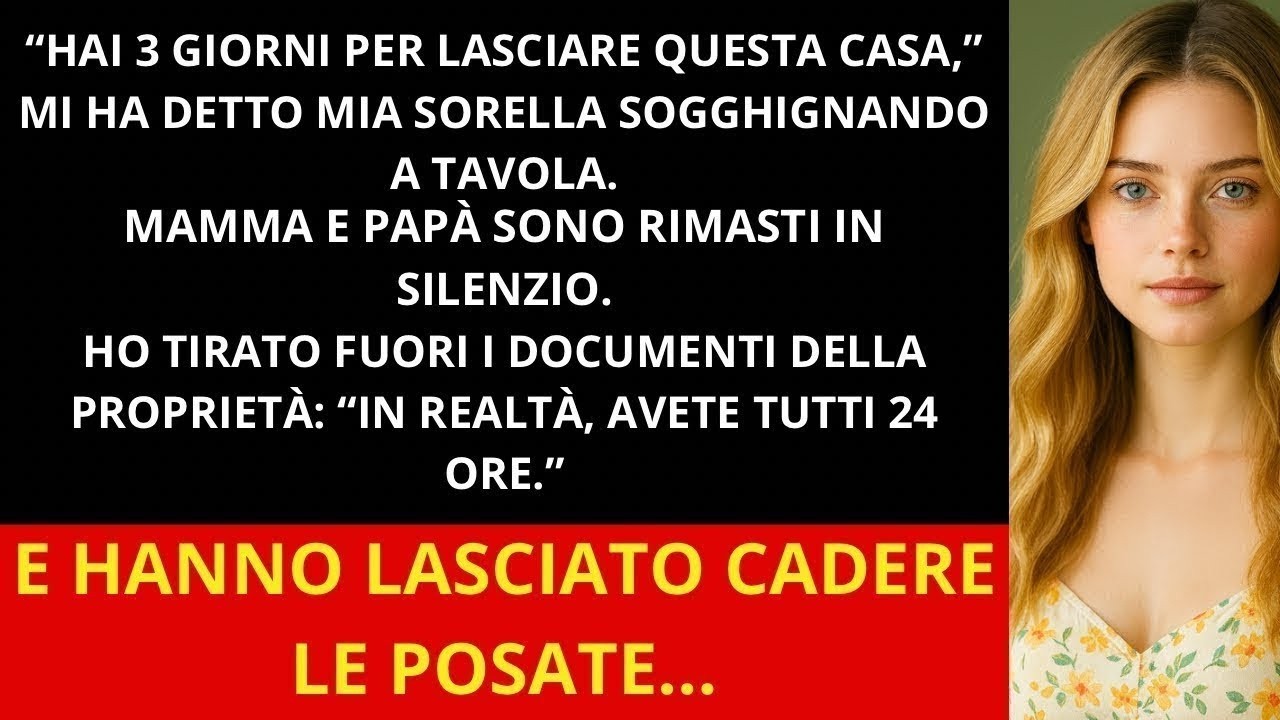 A cena mia sorella ha detto  “Hai 3 giorni per andartene ” Mamma e papà non hanno reagito