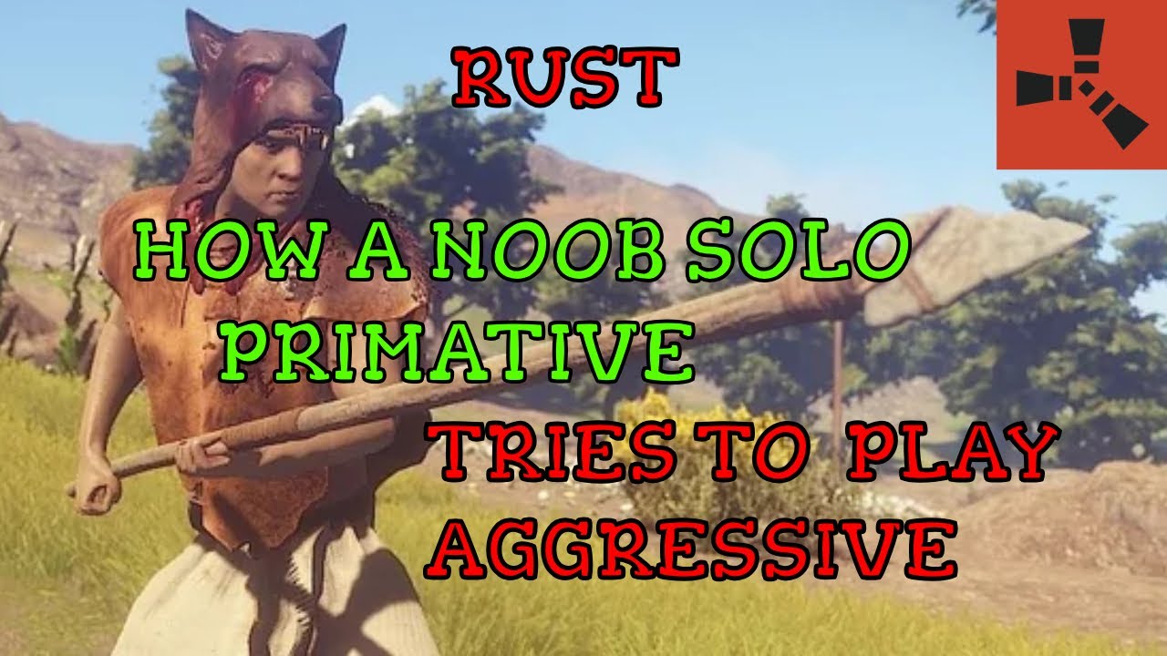 A Noob Solo Tries to Play Aggressive[RUST]