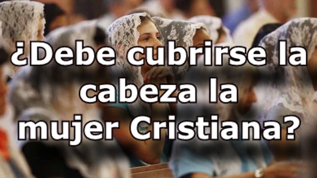 Debe usar velo la mujer en la Iglesia - 1 CORINTIOS 11