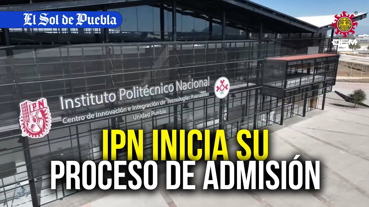 Todo sobre el proceso de admisión para el IPN en Puebla
