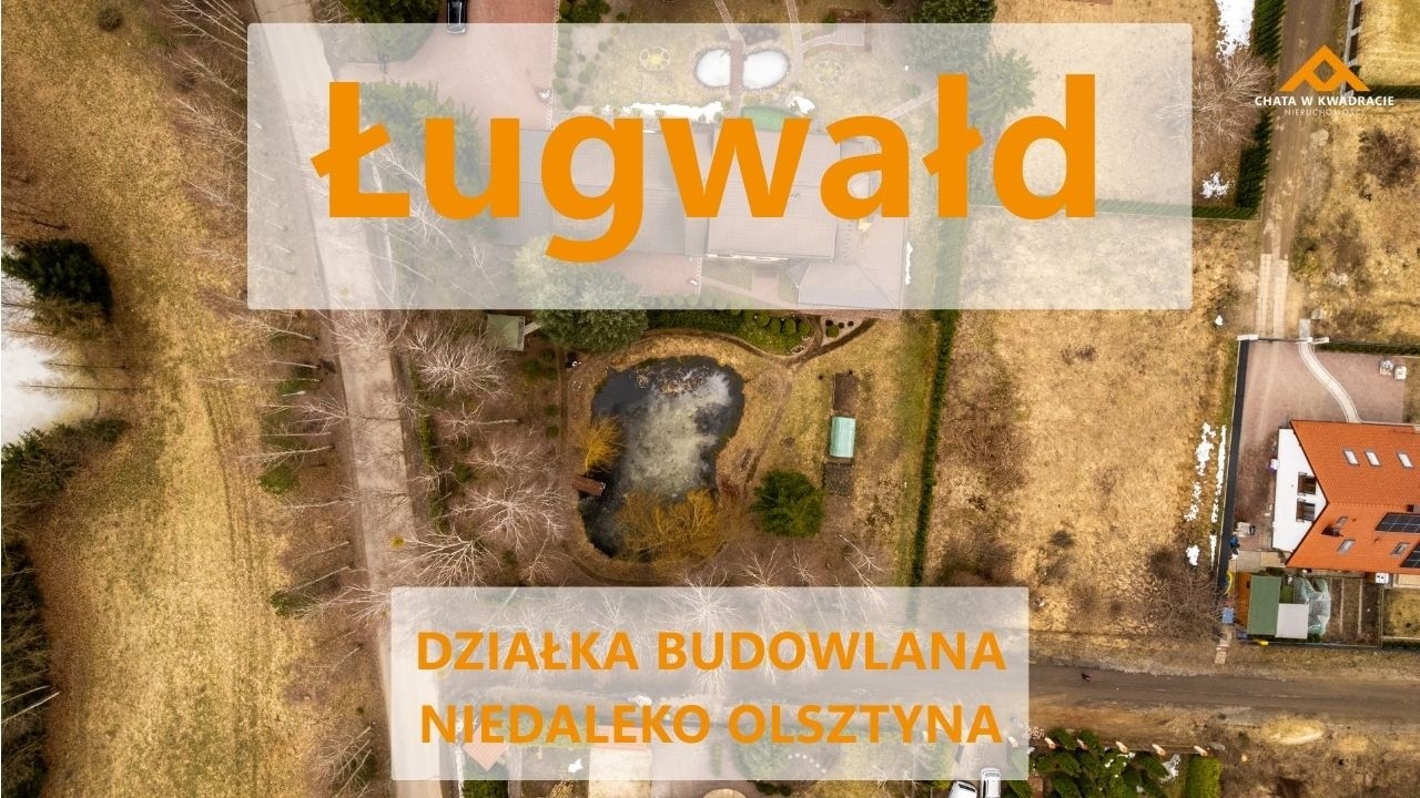 Działka budowlana na sprzedaż w Ługwałdzie niedaleko Olsztyna. Chata w Kwadracie Olsztyn.