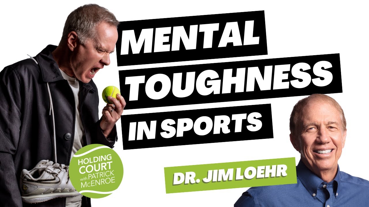 How to Manage MENTAL TOUGHNESS in Sports with Dr. Jim Loehr - Holding Court with Patrick McEnroe