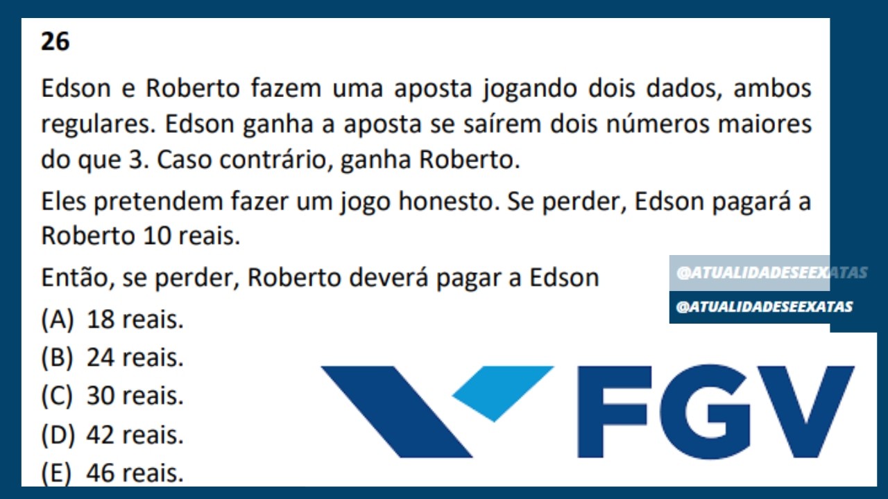 FGV - PROBABILIDADE - Edson e Roberto fazem uma aposta jogando dois dados, ambos regulares