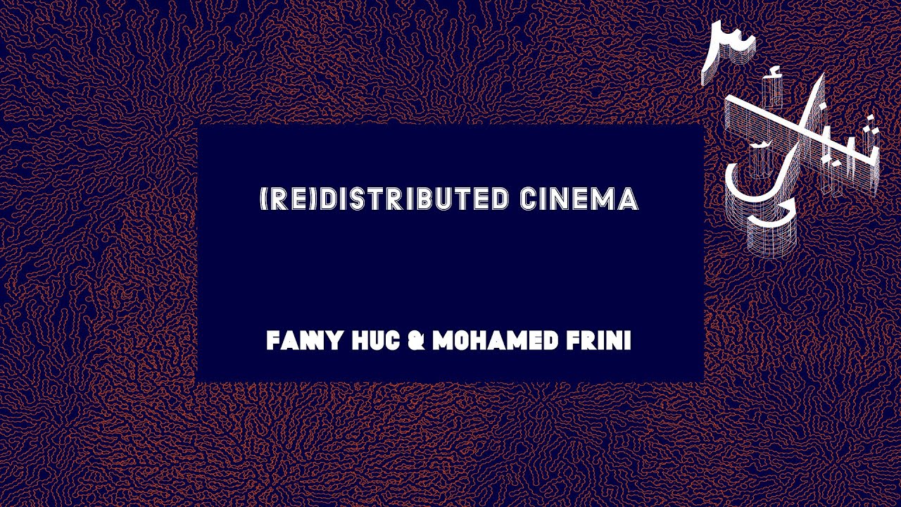 (Re)Distribution Cinema with Fanny Hac & Mohamed Frini (Day 2)