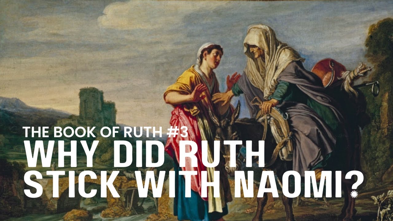 Why Did Ruth Stick With Naomi? | The Book of Ruth #3