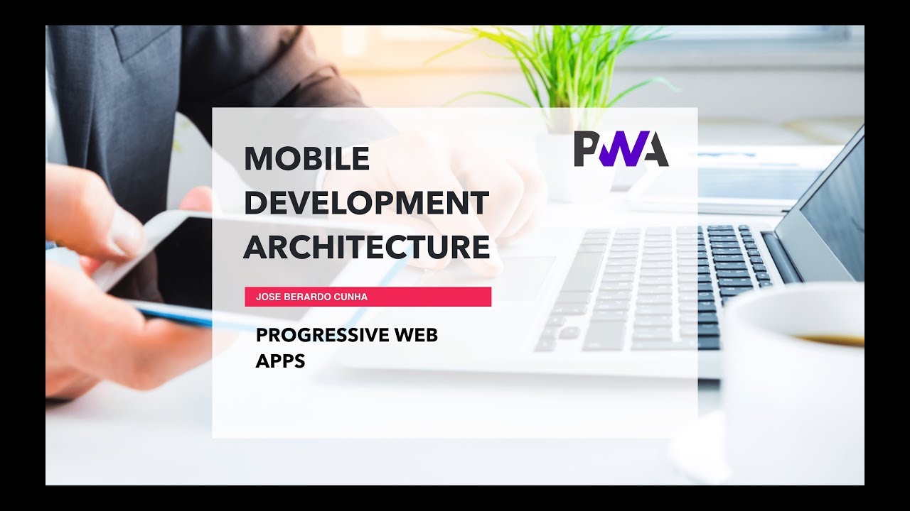 Progressive Web Apps - Mobile Development Architecture Part 4