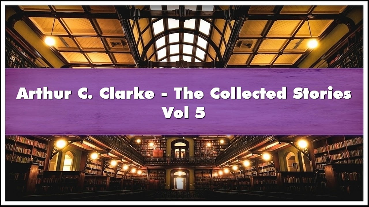 Arthur C Clarke The Collected Stories Vol 5 Audiobook