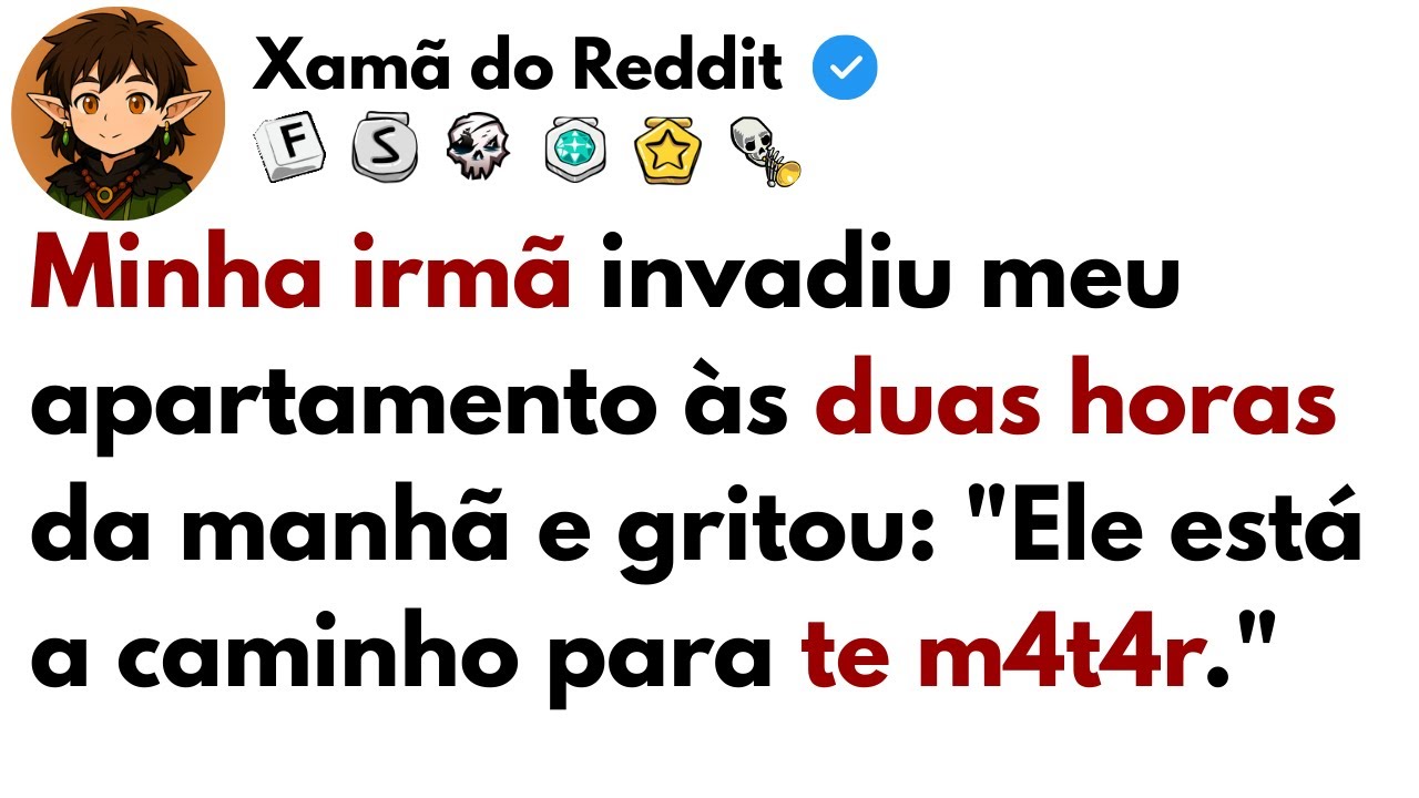 [HIST&Oacute;RIA COMPLETA] Minha irm&atilde; invadiu meu apartamento &aacute;s duas horas da manha e gritou: