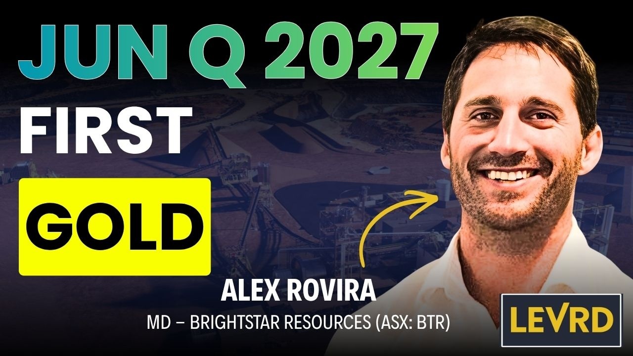 First Gold in 2027 for Brightstar Resources (ASX:BTR):  &mdash; Can Alex Rovira Close the Valuation Gap?
