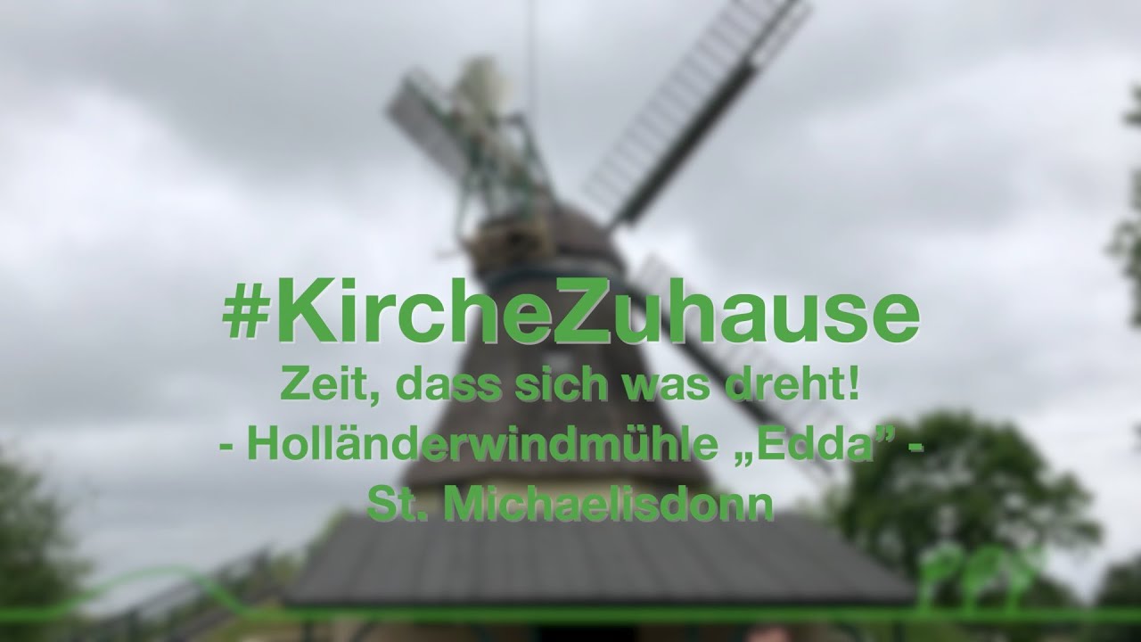 Trailer | #KircheZuhause - Zeit, dass sich was dreht! - Windm&uuml;hle &bdquo;Edda&rdquo; | Kirchenkreis Dithmarschen