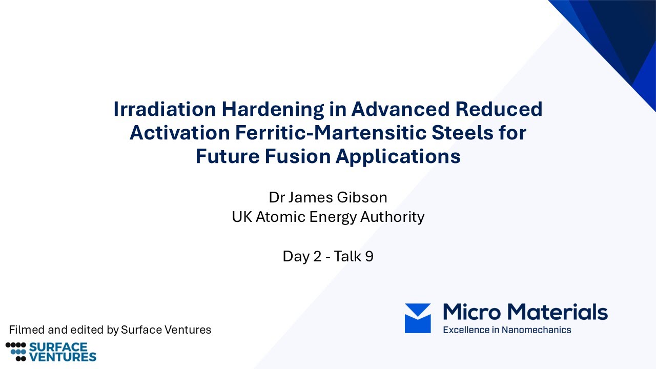 Talk 9 Dr James Gibson Irradiation Hardening in Reduced Activation Ferritic Martensitic Steels