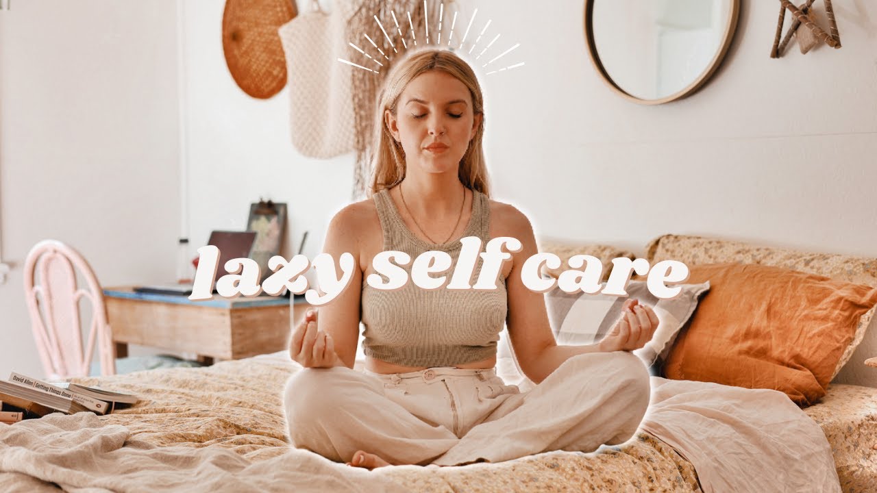 15 Easy, Lazy Self Care Routines to Feel Better