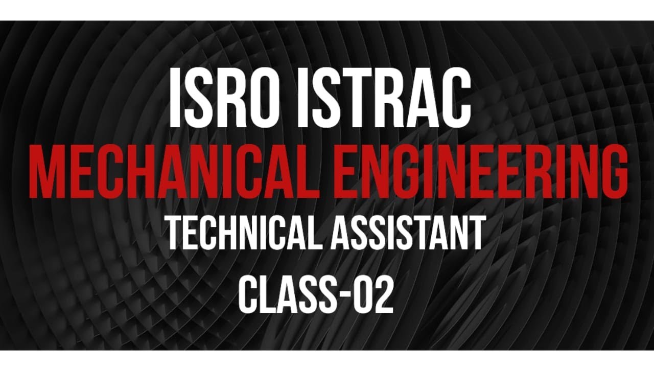 ISRO ISTRAC | MECHANICAL ENGINEERING | TECHNICAL ASSISTANT | CLASS -02